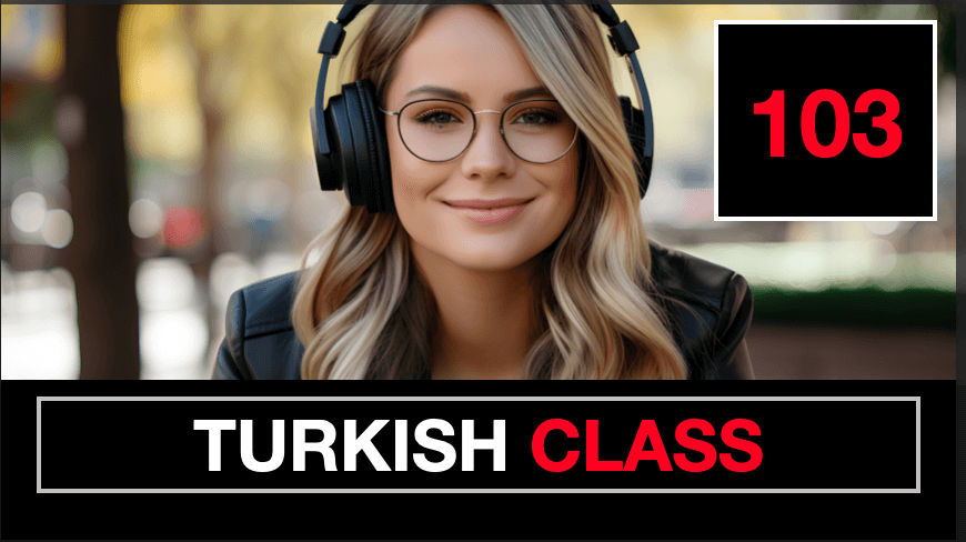 TURKISH CLASS - 103
